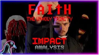 The HORRORS of FAITH | Impact Analysis - FAITH: The Unholy Trinity