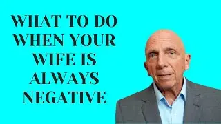 What to Do When Your Wife is Always Negative | Paul Friedman