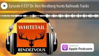 Episode # 257 Dr. Ken Nordberg hunts Railroads Tracks