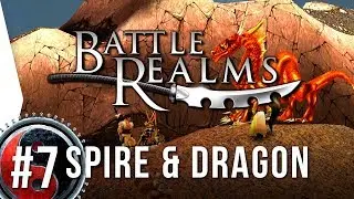 Battle Realms HD ► #7 The Dragon & The Spire! - [Widescreen Campaign Gameplay]