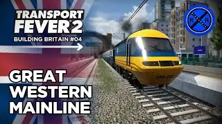 GREAT WESTERN MAIN LINE! | Transport Fever 2 | BUILDING BRITAIN #4