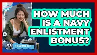 How Much Is A Navy Enlistment Bonus? - Ocean Watchmen