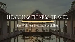 Health and Fitness Travel | The Wellness Holiday Specialists