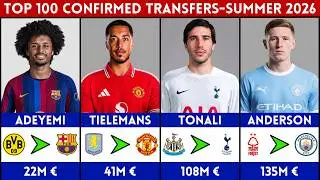 🔥 TOP 100 CONFIRMED TRANSFERS SUMMER 2026 | FT. TONALI, ADEYEMI, ANDERSON, TIELEMANS.......