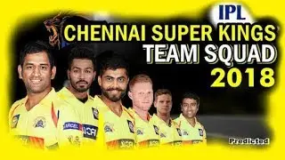 CSK TEAM FULL SQUAD    IPL 2018    PLAYER LIST OF CSK FOR IPL 2018   Chennai Sup