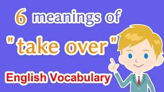 6 meanings of &ldquo;take over&rdquo; | English Learning Video