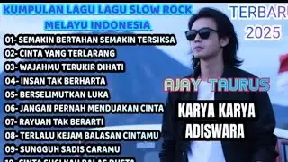 KUMPULAN LAGU LAGU SLOW ROCK MELAYU INDONESIA - FULL ALBUM AJAY TAURUS | KARYA ADISWARA