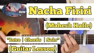 NACHA FIRIRI - Mahesh Kafle | Guitar Lesson | Intro & Chords | (With Tab)