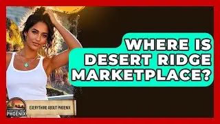 Where Is Desert Ridge Marketplace? - Everything About Phoenix