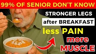 Top 8 Breakfast Foods to Rebuild Muscle   Stop Leg Pain After 60   Senior Health Tips