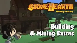 Stonehearth Desktop Tuesday: Building & Mining Extras