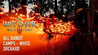The Witcher 3: Wild Hunt - All Bandit Camps - White Orchard