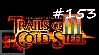 Let's Play The Legend of Heroes: Trails of Cold Steel III - Part 153