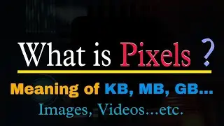 What is Pixels? Explained In Hindi | KiloBytes, Megabytes, Gigabytes | Introduction of Pixels
