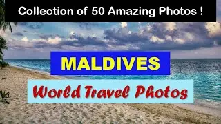 World Travel Photos | Maldives Travel Photos | Landscapes Slideshow | Pictures around the World