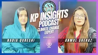 Kp Insights | Host Anmol Sheraz | Guest Nadia Qureshi Climate Change Expert