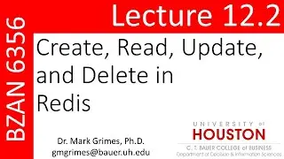 BZAN 6356 Lecture 12.2: Create, Read, Update, and Delete in Redis