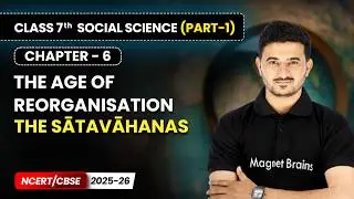 The Sātavāhanas - The Age of Reorganisation  | Chapter 6 | Class 7 Social Science | CBSE 2025-26
