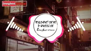 Mashup Seve x Outside - Nhạc Tik Tok G&acirc;y Nghiện  | Zeusghost official  |