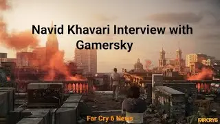 Gamersky Interview with Navid Khavari About Far Cry 6 - FC6 News