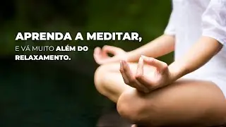 Aprenda a Meditar Corretamente: O Passo a Passo Para uma Pr&aacute;tica Poderosa