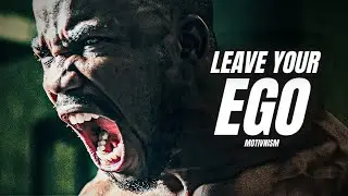 LEAVE YOUR EGO!!! - Powerful Motivational Speech