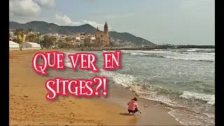 QUE VER EN SITGES? Rutas por Catalunya