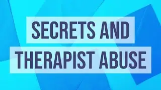Secrets and Therapist Abuse