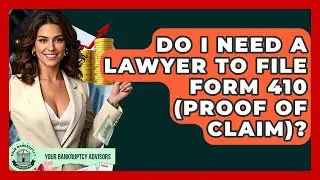 Do I Need A Lawyer To File Form 410 (Proof Of Claim)? - Your Bankruptcy Advisors