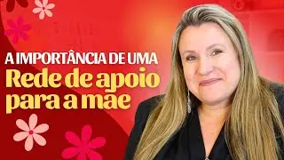 A IMPORT&Acirc;NCIA DA REDE DE APOIO PARA A M&Atilde;E | e o problema da falsa rede de apoio