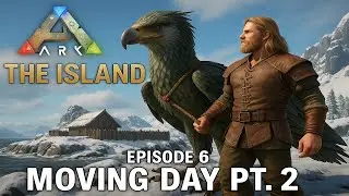 Ark Survival Ascended: The Island Ep. 6 &ndash; Moving Day Pt. 2