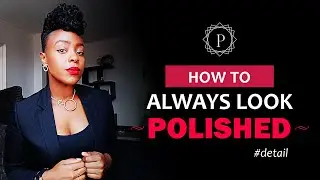HOW TO ALWAYS LOOK POLISHED
