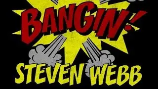 Steven Webb - Bangin!