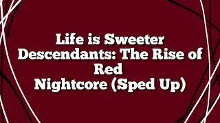 Life is Sweeter - Nightcore (Sped Up) - Descendants