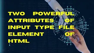 Two powerful attributes of Input type file element of HTML || dev rahaman