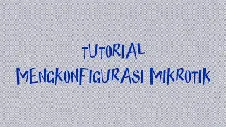 Tutorial Mengkonfigurasi Mikrotik #mikrotik