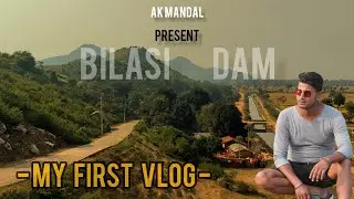 My First Vlog , Bilasi Dam Banka Full Vlog ,Ak Mandal Bihar Tourism