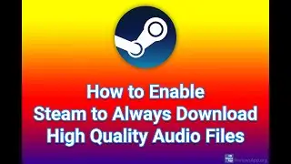 How to Enable Steam to Always Download High Quality Audio Files