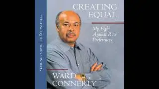 Creating Equal: My Fight against Race Preferences by Ward Connerly | Full Audiobook