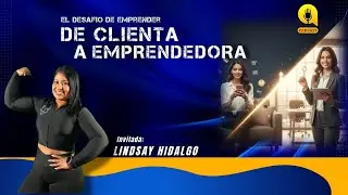PODCAST CON LESTHER NORIEGA | DE CLIENTA A EMPRENDEDORA | LINSDAY HIDALGO | LUZTV