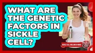 What Are The Genetic Factors In Sickle Cell?