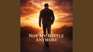 Not My Battle Anymore
