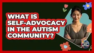 What Is Self-advocacy In The Autism Community? - Answers About Autism