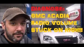 GMC Acadia : Diagnose Radio Volume Stuck On HIGH - Part I