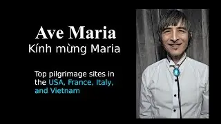 Ave Maria & Top Pilgrimage Sites in the USA, France, Italy, and Vietnam