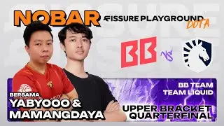NOBAR BB vs LIQUID w/  @Yabyooo @MamangDayaDota  - FPG2 UB QUARTERFINALS