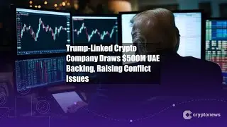 Trump-Linked Crypto Company Draws $500M UAE Backing, Raising