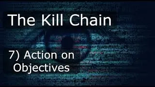 The Cyber Kill Chain [7] - Action on Objectives
