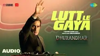 Lutt Le Gaya - Audio | Dhurandhar | Ranveer Singh, Akshaye Khanna, Shashwat Sachdev, Simran C