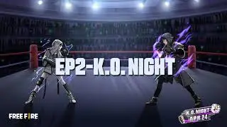 K.O. night - EP2 K.O. NIGHT | Free Fire Story